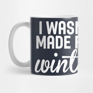 I Wasn't Made For Winter Funny Cold Mug